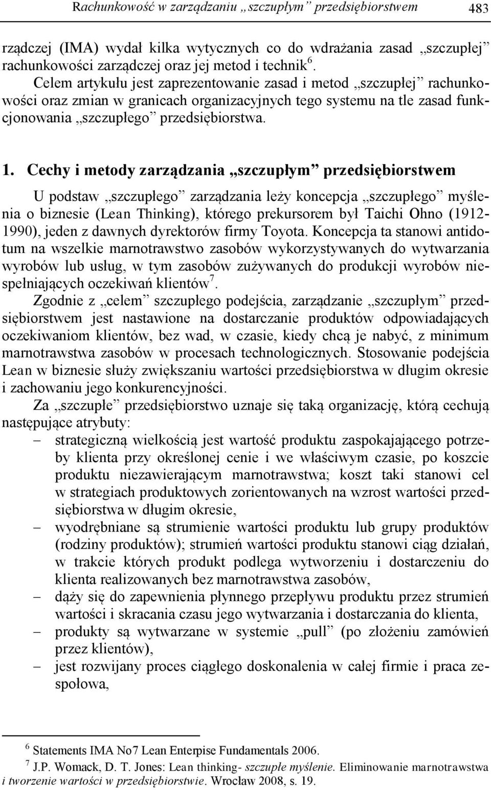 Cechy i metody zarządzania szczupłym przedsiębiorstwem U podstaw szczupłego zarządzania leży koncepcja szczupłego myślenia o biznesie (Lean Thinking), którego prekursorem był Taichi Ohno (1912-1990),