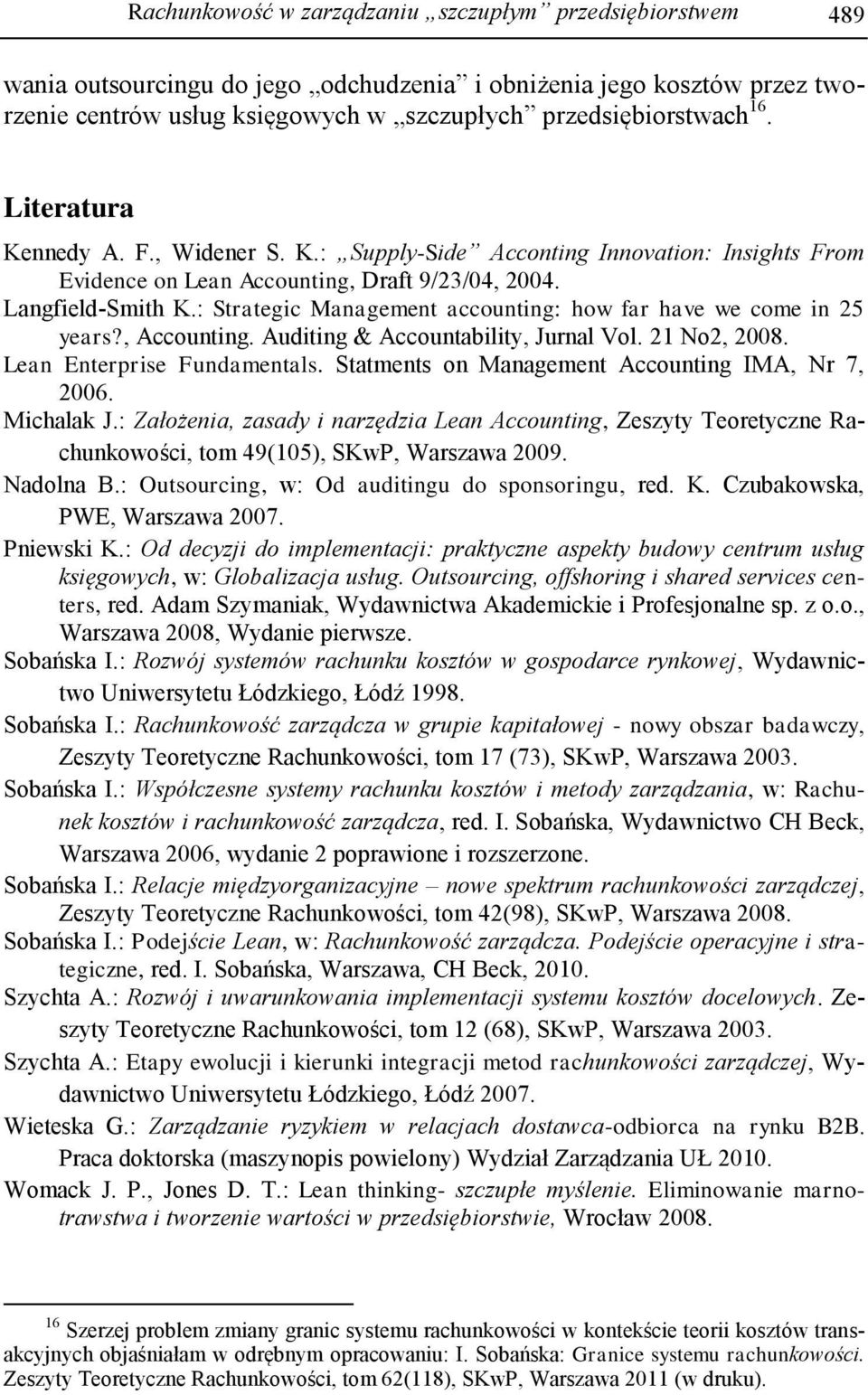 : Strategic Management accounting: how far have we come in 25 years?, Accounting. Auditing & Accountability, Jurnal Vol. 21 No2, 2008. Lean Enterprise Fundamentals.