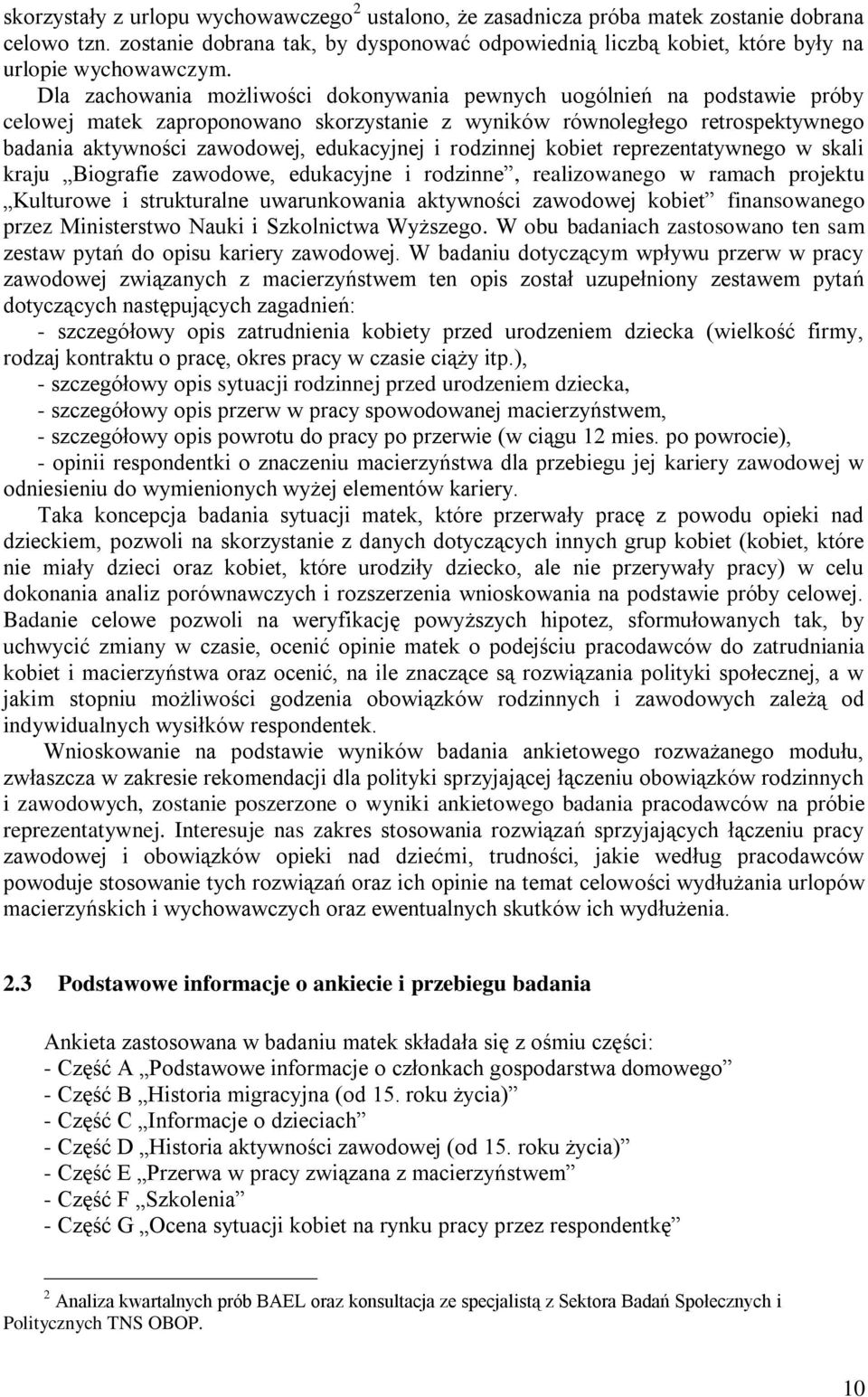 rodzinnej kobiet reprezentatywnego w skali kraju Biografie zawodowe, edukacyjne i rodzinne, realizowanego w ramach projektu Kulturowe i strukturalne uwarunkowania aktywności zawodowej kobiet