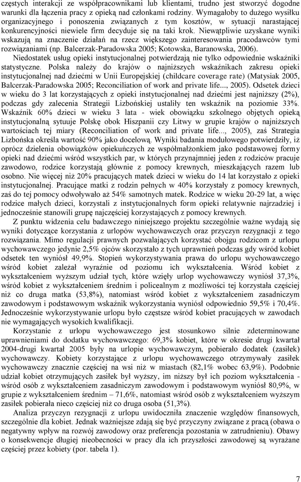 Niewątpliwie uzyskane wyniki wskazują na znaczenie działań na rzecz większego zainteresowania pracodawców tymi rozwiązaniami (np. Balcerzak-Paradowska 2005; Kotowska, Baranowska, 2006).