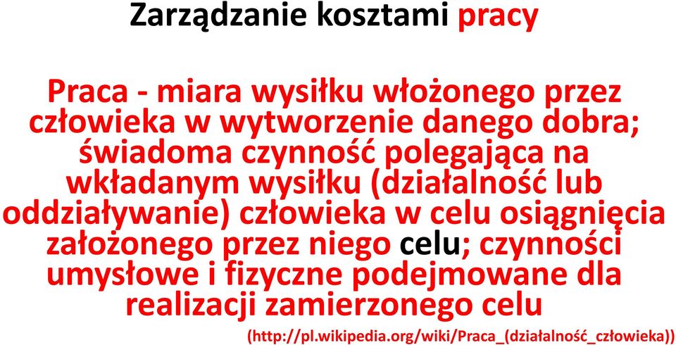 oddziaływanie) człowieka w celu osiągnięcia założonego przez niego celu; czynności umysłowe i