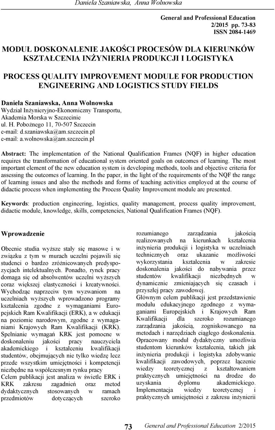 FIELDS Daniela Szaniawska, Anna Wolnowska Wydział Inżynieryjno-Ekonomiczny Transportu, Akademia Morska w Szczecinie ul. H. Pobożnego 11, 70-507 Szczecin e-mail: d.szaniawska@am.szczecin.pl e-mail: a.