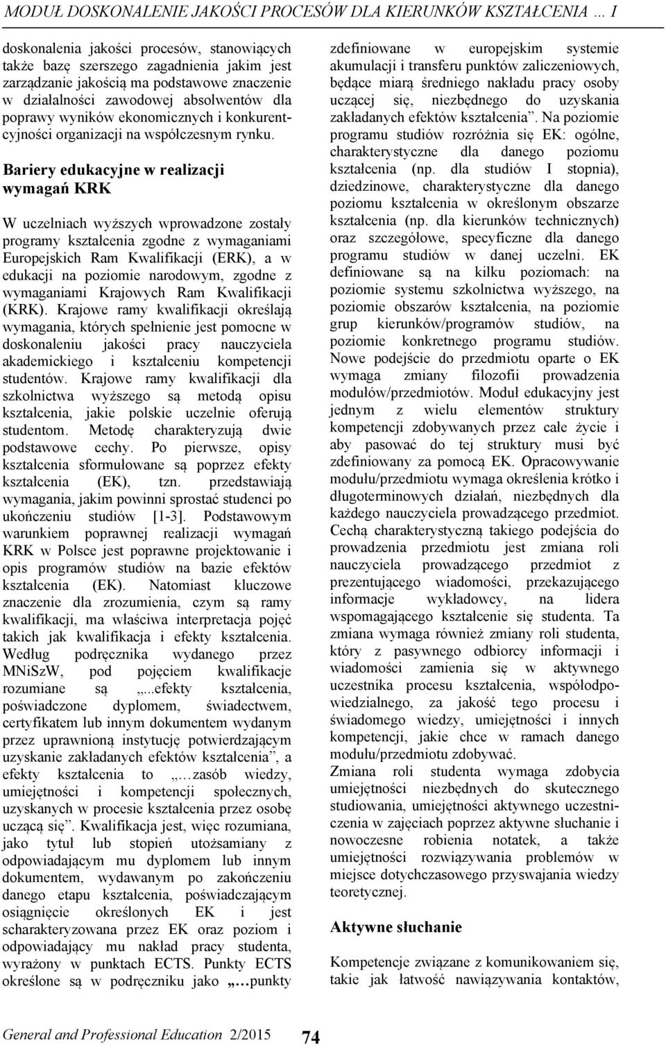 Bariery edukacyjne w realizacji wymagań KRK W uczelniach wyższych wprowadzone zostały programy kształcenia zgodne z wymaganiami Europejskich Ram Kwalifikacji (ERK), a w edukacji na poziomie