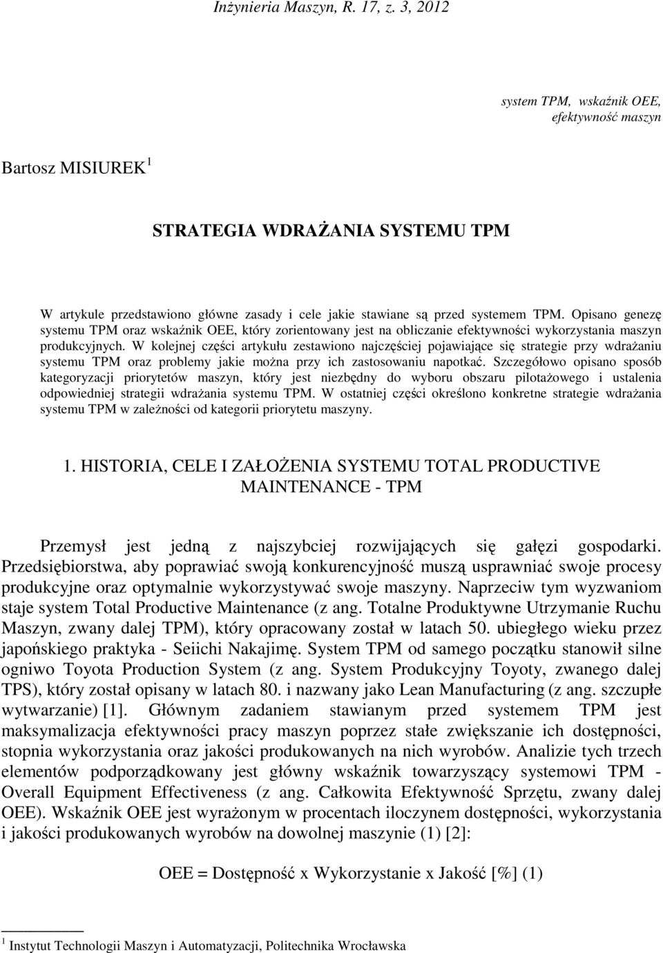 Opisano genezę systemu TPM oraz wskaźnik OEE, który zorientowany jest na obliczanie efektywności wykorzystania maszyn produkcyjnych.