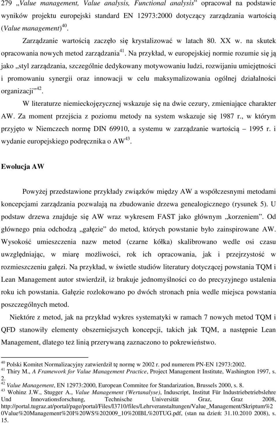 Na przykład, w europejskiej normie rozumie się ją jako styl zarządzania, szczególnie dedykowany motywowaniu ludzi, rozwijaniu umiejętności i promowaniu synergii oraz innowacji w celu maksymalizowania