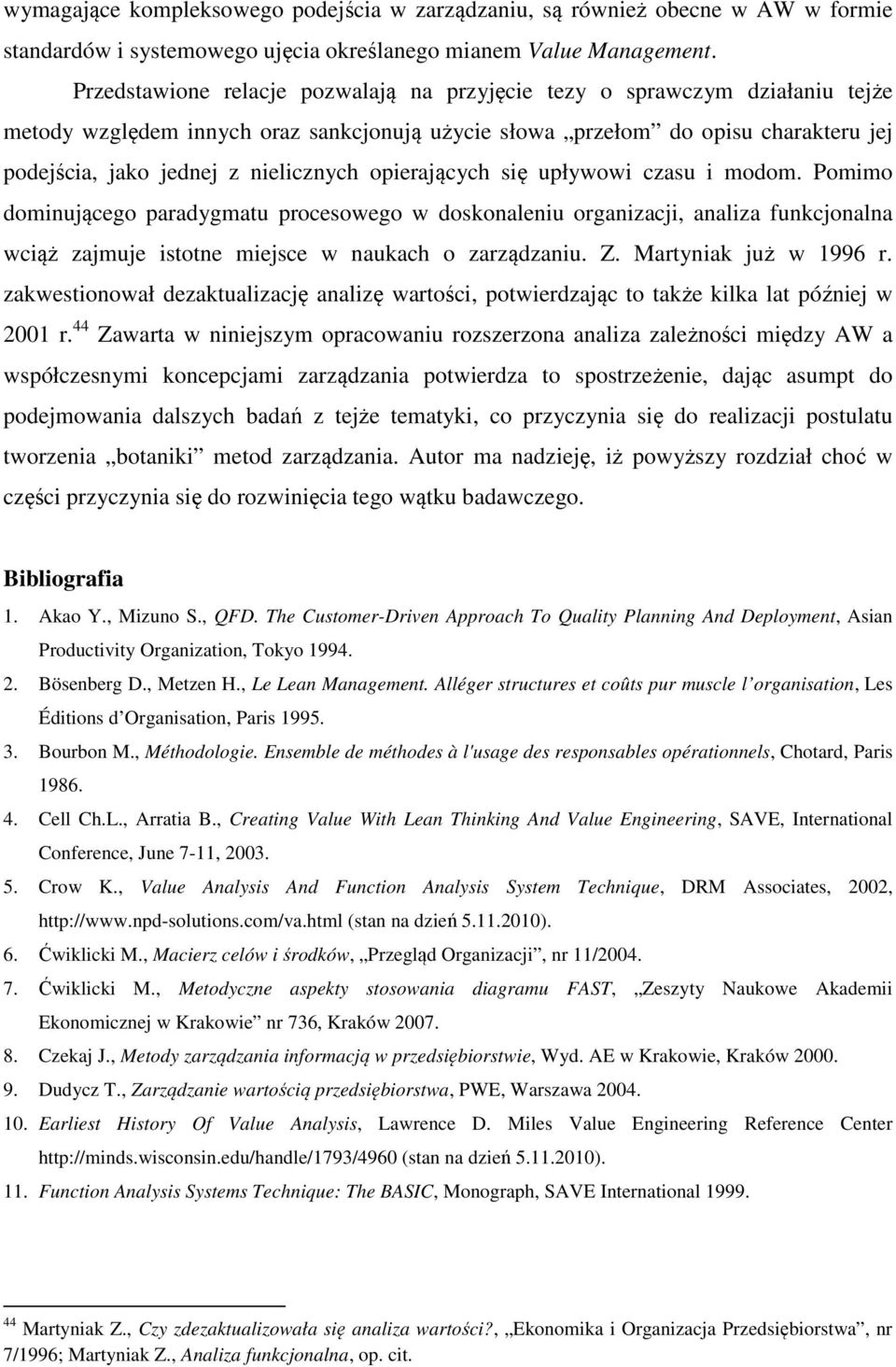 opierających się upływowi czasu i modom. Pomimo dominującego paradygmatu procesowego w doskonaleniu organizacji, analiza funkcjonalna wciąż zajmuje istotne miejsce w naukach o zarządzaniu. Z.