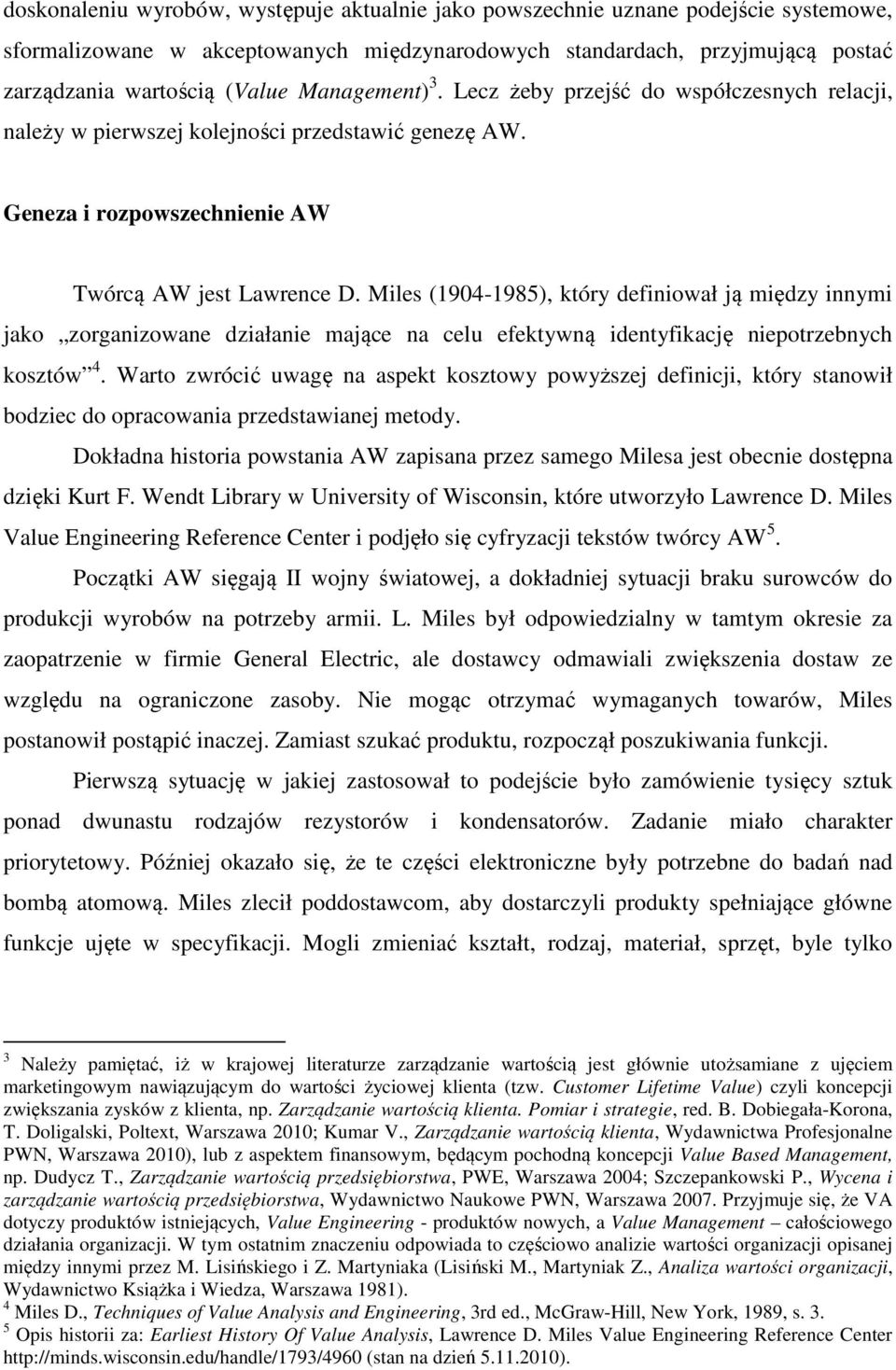 Miles (1904-1985), który definiował ją między innymi jako zorganizowane działanie mające na celu efektywną identyfikację niepotrzebnych kosztów 4.