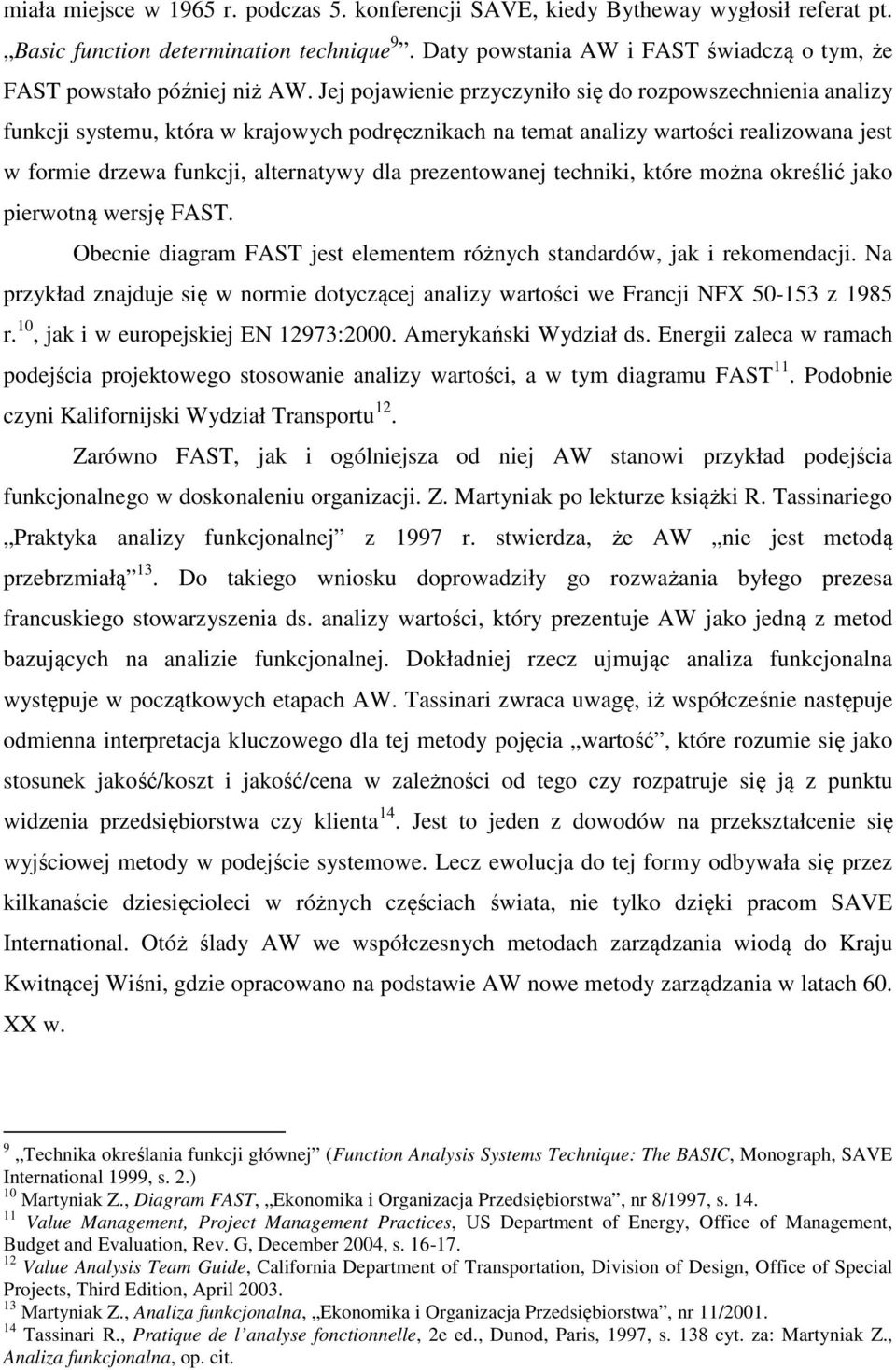 Jej pojawienie przyczyniło się do rozpowszechnienia analizy funkcji systemu, która w krajowych podręcznikach na temat analizy wartości realizowana jest w formie drzewa funkcji, alternatywy dla