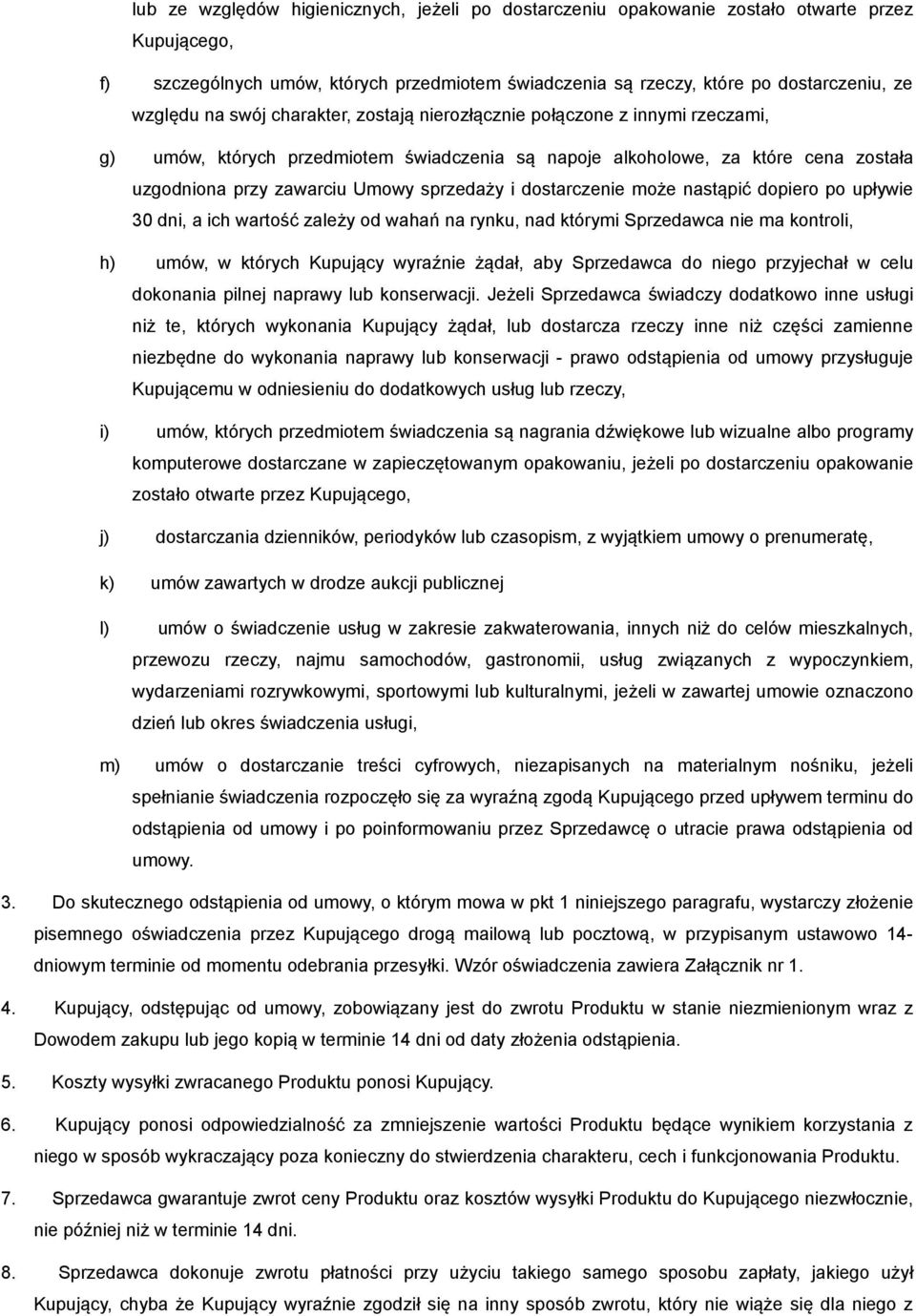 dostarczenie może nastąpić dopiero po upływie 30 dni, a ich wartość zależy od wahań na rynku, nad którymi Sprzedawca nie ma kontroli, h) umów, w których Kupujący wyraźnie żądał, aby Sprzedawca do