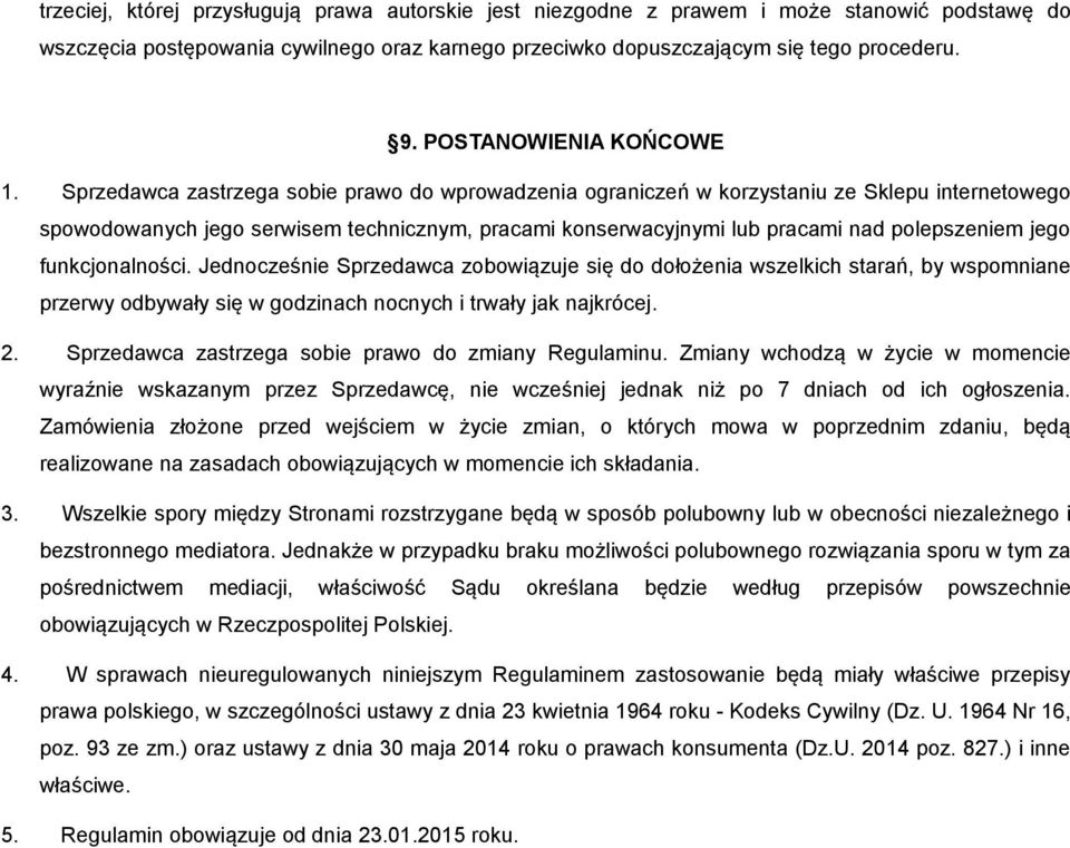 Sprzedawca zastrzega sobie prawo do wprowadzenia ograniczeń w korzystaniu ze Sklepu internetowego spowodowanych jego serwisem technicznym, pracami konserwacyjnymi lub pracami nad polepszeniem jego