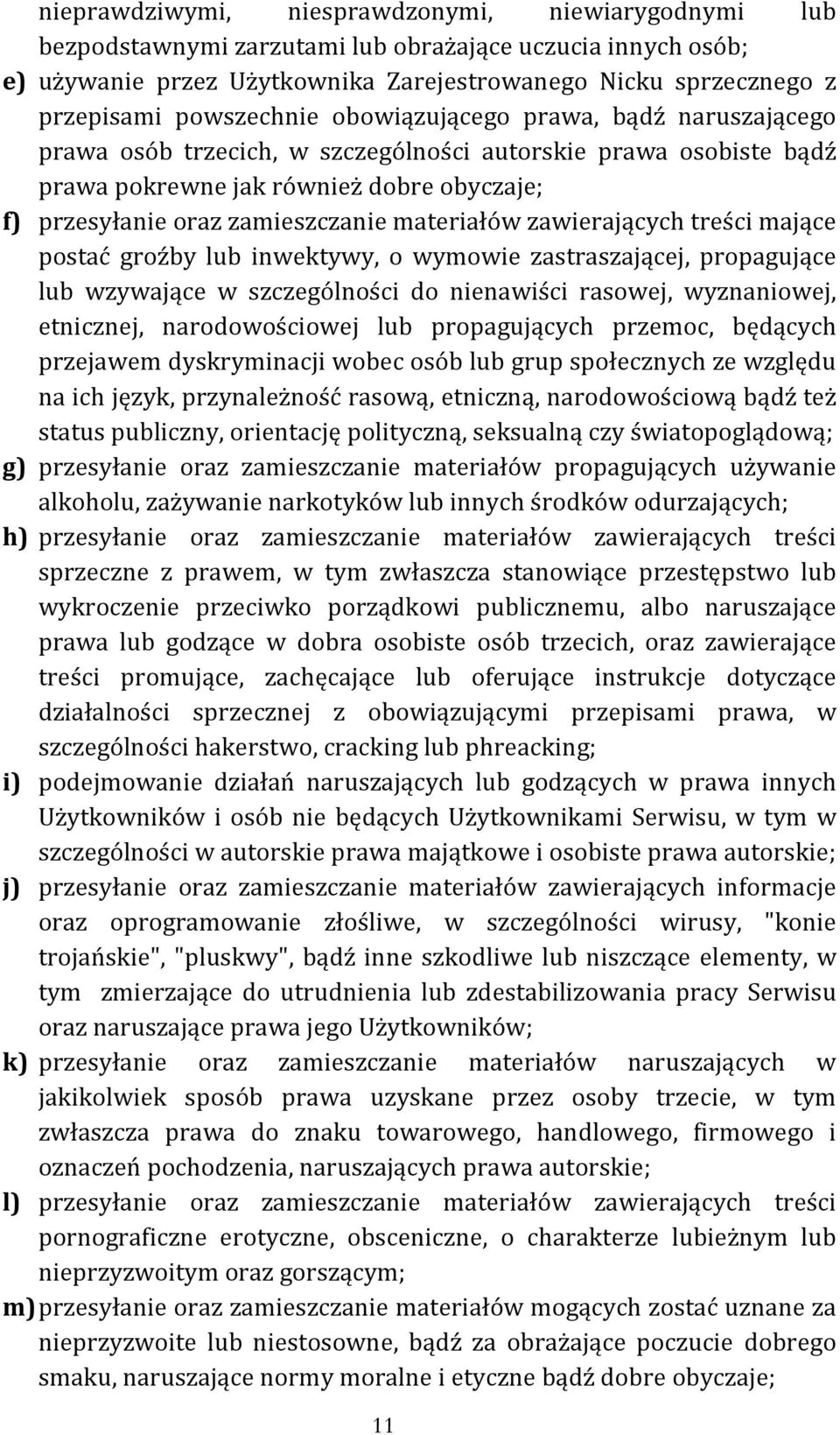 materiałów zawierających treści mające postać groźby lub inwektywy, o wymowie zastraszającej, propagujące lub wzywające w szczególności do nienawiści rasowej, wyznaniowej, etnicznej, narodowościowej