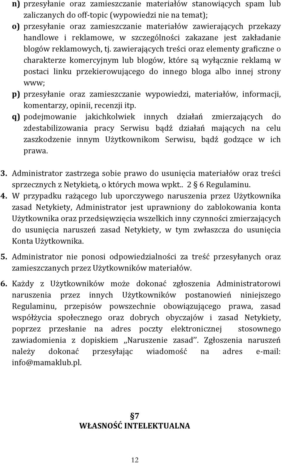 zawierających treści oraz elementy graficzne o charakterze komercyjnym lub blogów, które są wyłącznie reklamą w postaci linku przekierowującego do innego bloga albo innej strony www; p) przesyłanie