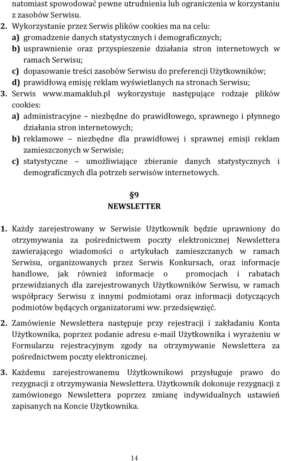 dopasowanie treści zasobów Serwisu do preferencji Użytkowników; d) prawidłową emisję reklam wyświetlanych na stronach Serwisu; 3. Serwis www.mamaklub.