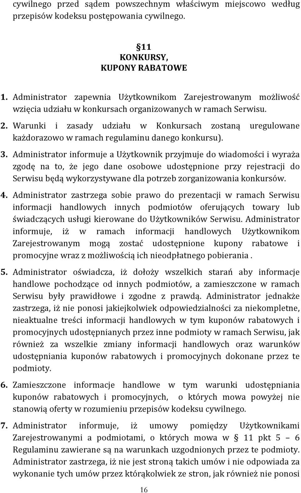 Warunki i zasady udziału w Konkursach zostaną uregulowane każdorazowo w ramach regulaminu danego konkursu). 3.