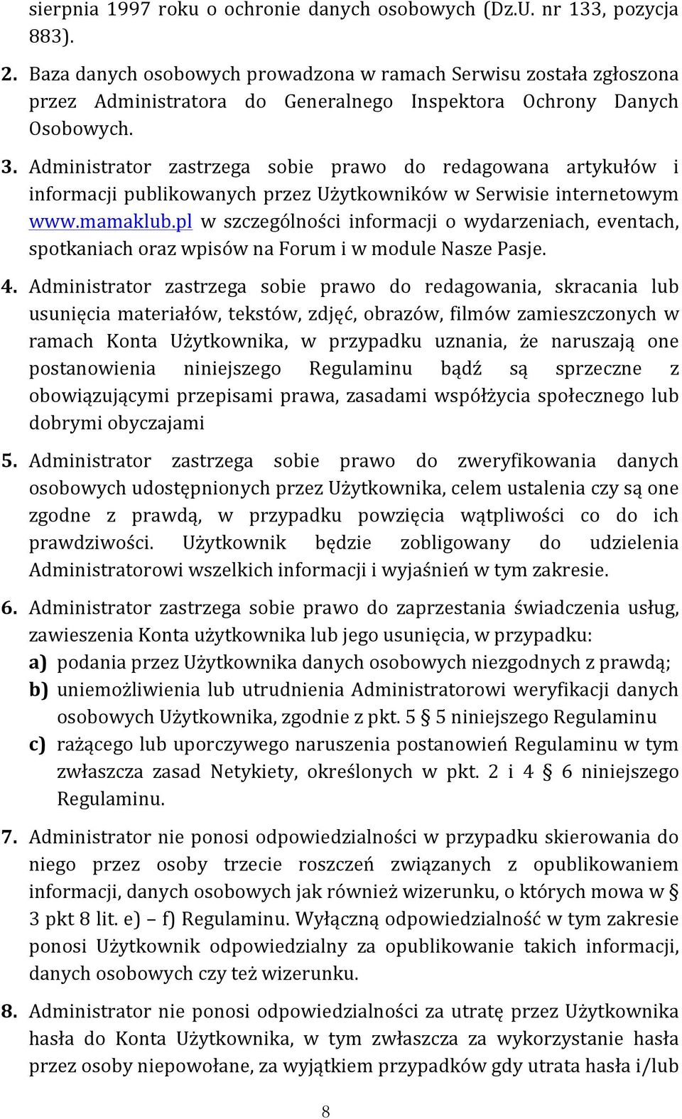 Administrator zastrzega sobie prawo do redagowana artykułów i informacji publikowanych przez Użytkowników w Serwisie internetowym www.mamaklub.