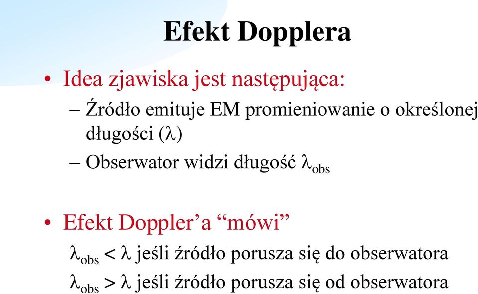 długość l obs Efekt Doppler a mówi l obs < l jeśli źródło