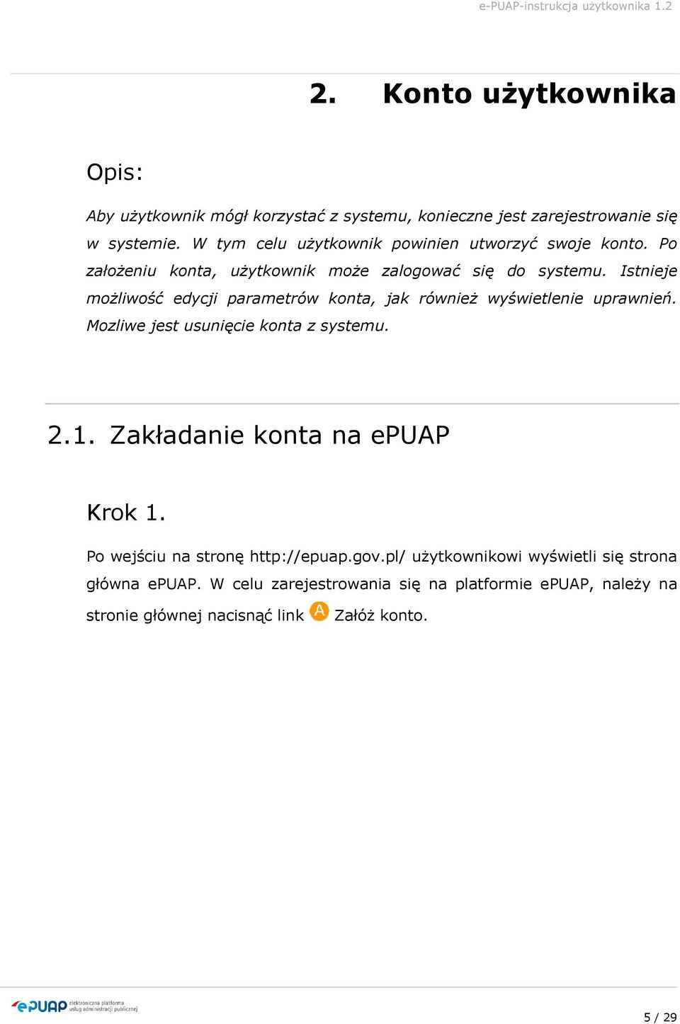 Istnieje możliwość edycji parametrów konta, jak również wyświetlenie uprawnień. Mozliwe jest usunięcie konta z systemu. 2.1.