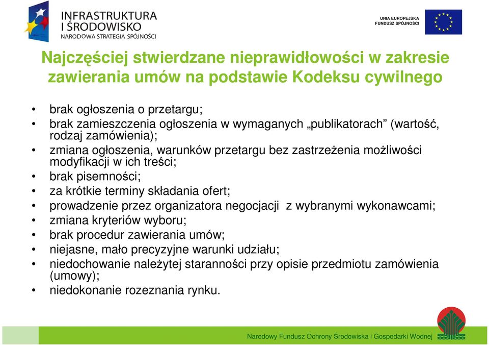 pisemności; za krótkie terminy składania ofert; prowadzenie przez organizatora negocjacji z wybranymi wykonawcami; zmiana kryteriów wyboru; brak procedur