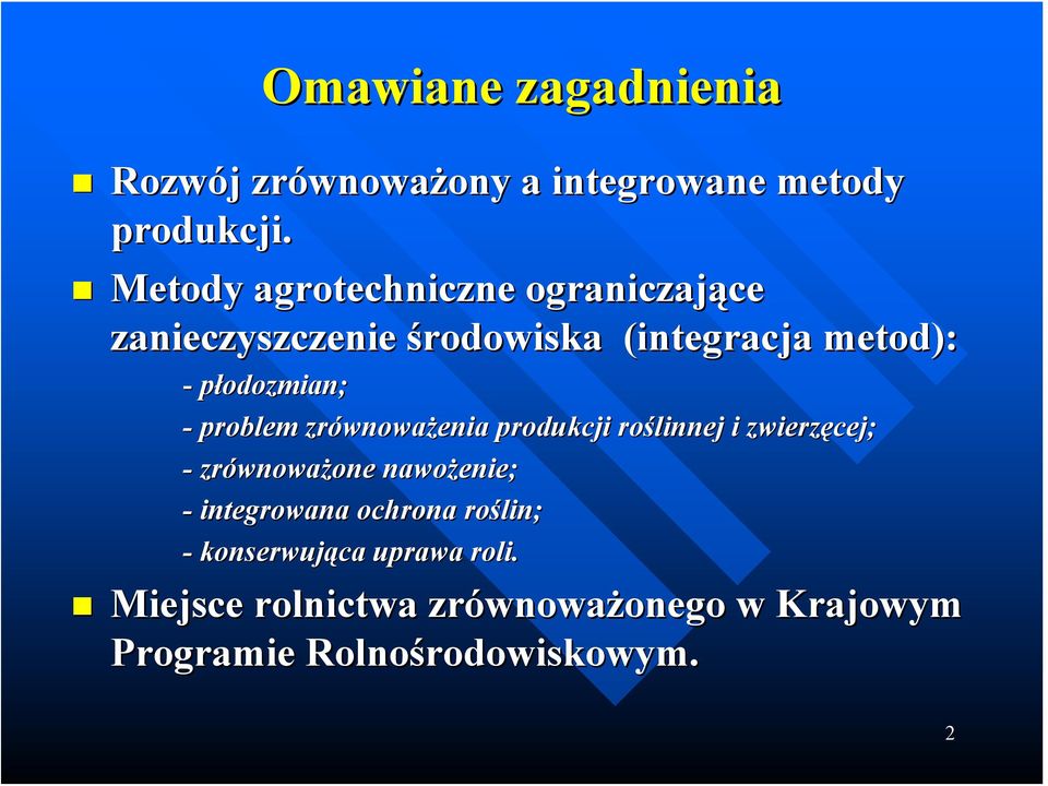 płodozmian; - problem zrównoważenia produkcji roślinnej i zwierzęcej; - zrównoważone nawożenie;