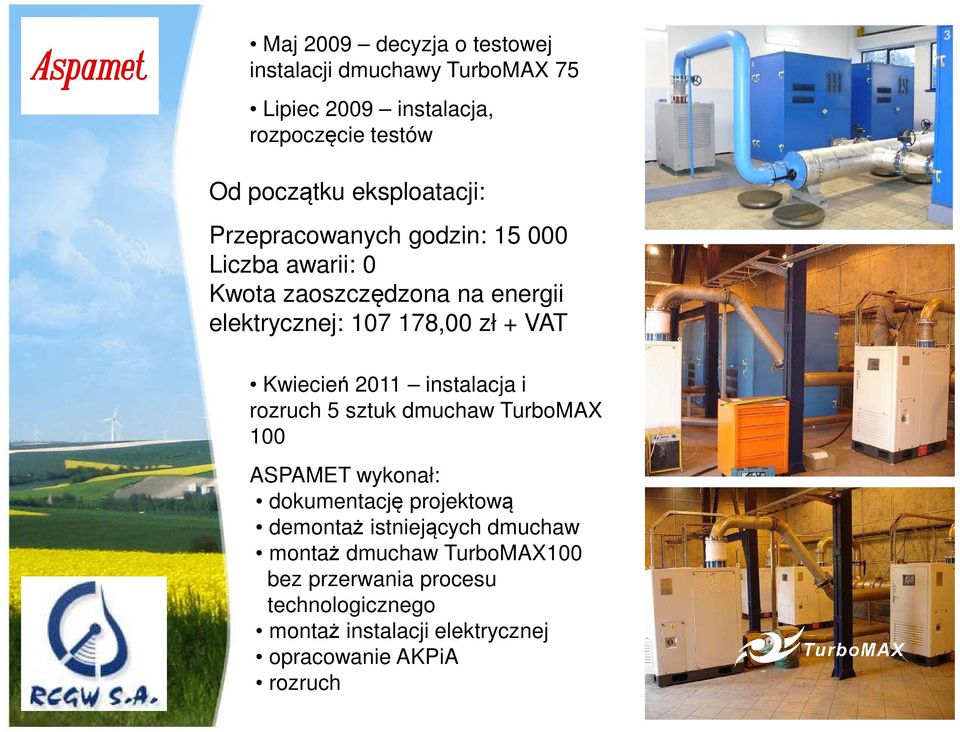 VAT Kwiecień 2011 instalacja i rozruch 5 sztuk dmuchaw TurboMAX 100 ASPAMET wykonał: dokumentację projektową demontaż