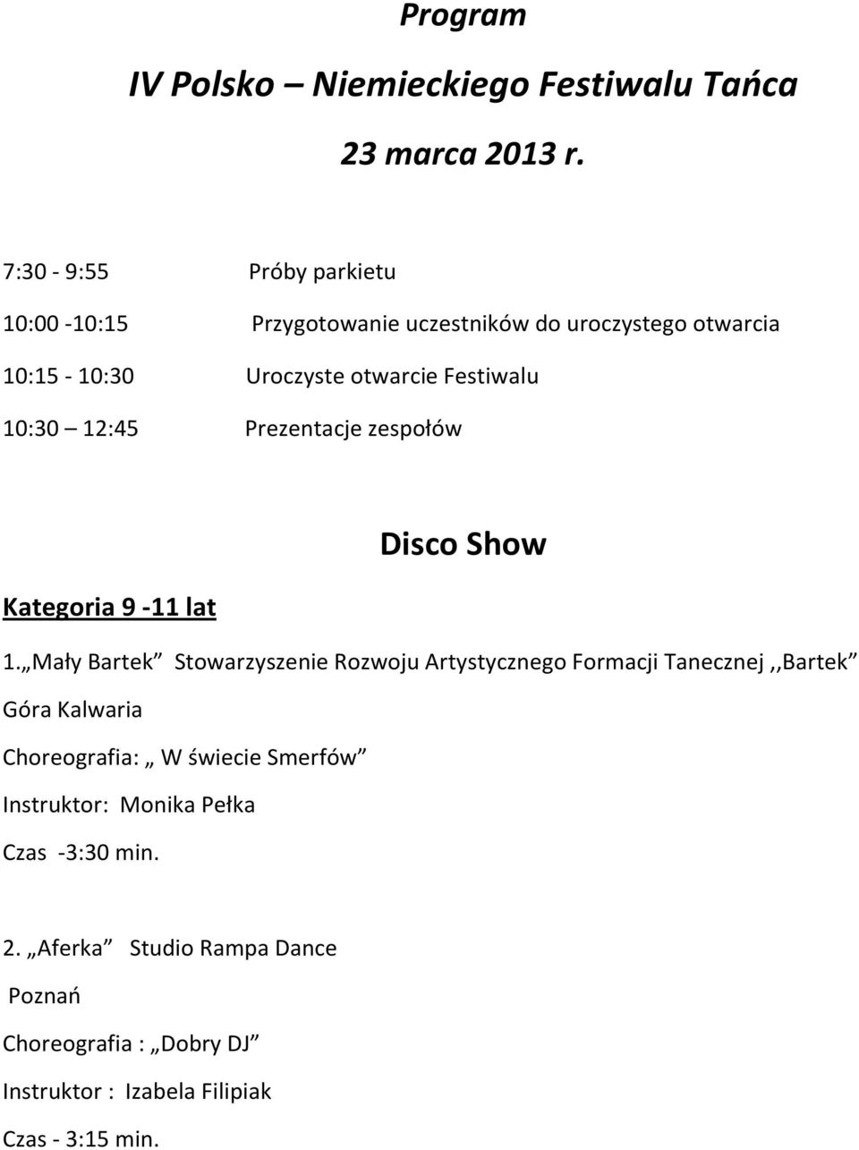 10:30 12:45 Prezentacje zespołów Disco Show Kategoria 9-11 lat 1.