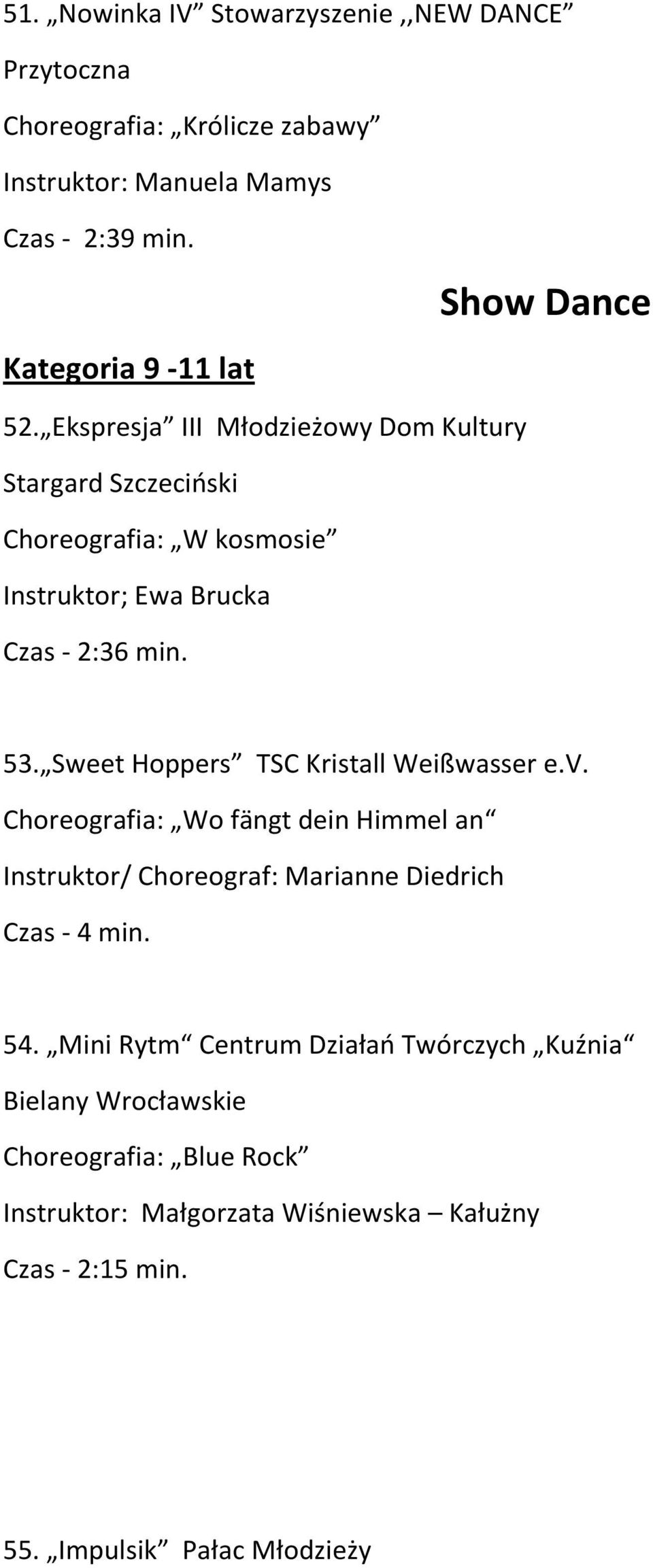 Ekspresja III Młodzieżowy Dom Kultury Stargard Szczeciński Choreografia: W kosmosie Instruktor; Ewa Brucka Czas - 2:36 min. 53.