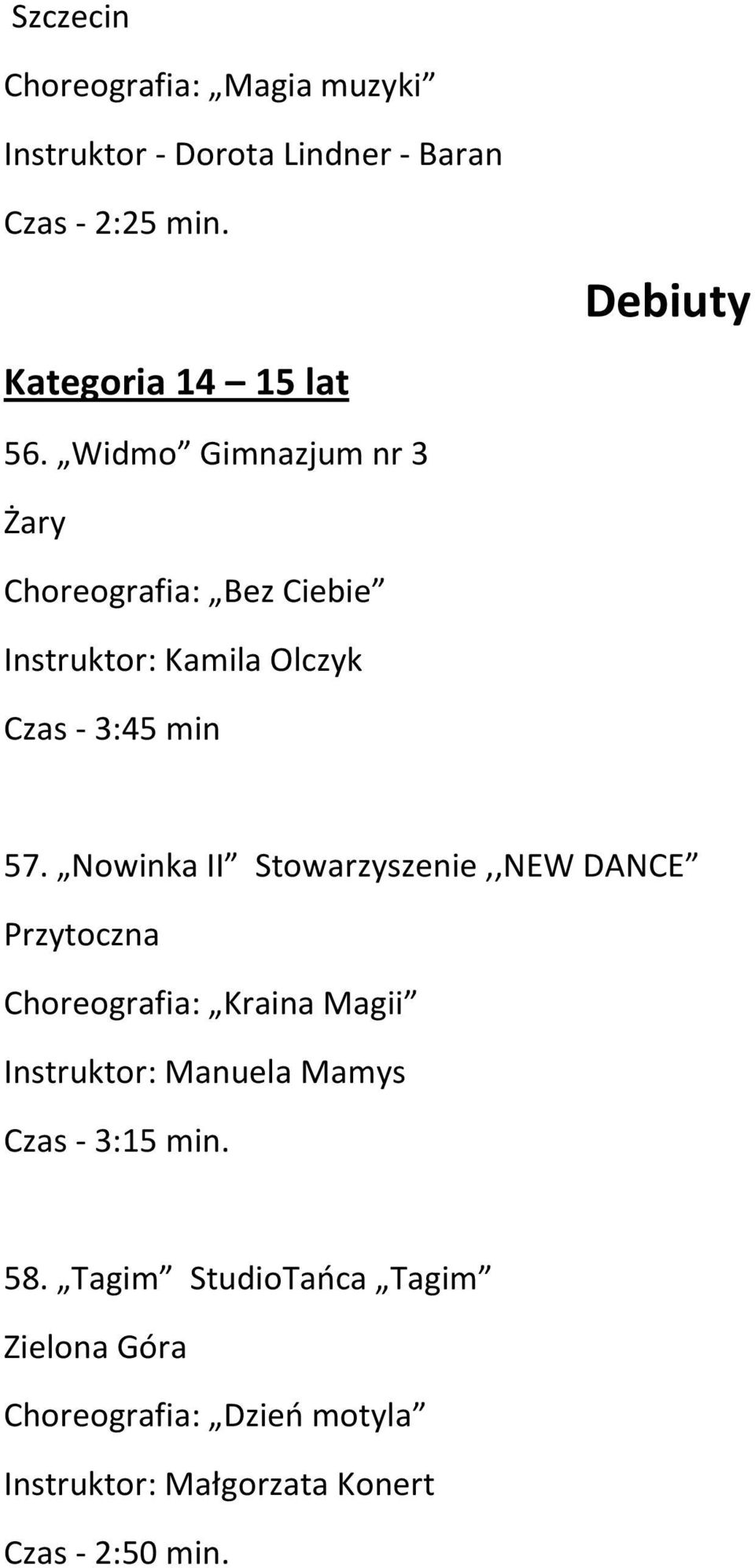 Widmo Gimnazjum nr 3 Żary Choreografia: Bez Ciebie Instruktor: Kamila Olczyk Czas - 3:45 min 57.