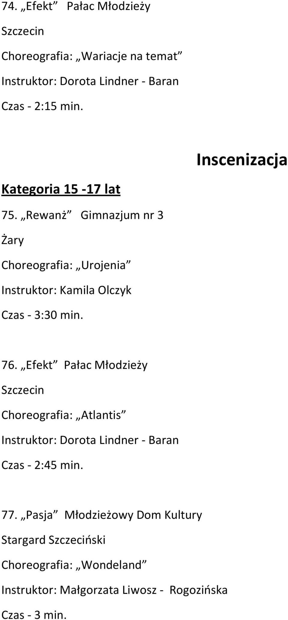 Rewanż Gimnazjum nr 3 Żary Choreografia: Urojenia Instruktor: Kamila Olczyk Czas - 3:30 min. 76.