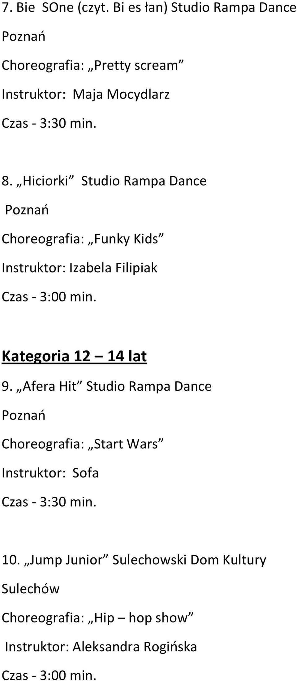 Hiciorki Studio Rampa Dance Poznań Choreografia: Funky Kids Instruktor: Izabela Filipiak Kategoria 12 14 lat 9.