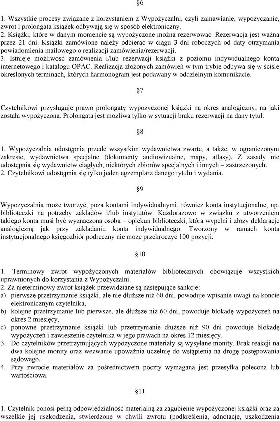 Książki zamówione należy odbierać w ciągu 3 dni roboczych od daty otrzymania powiadomienia mailowego o realizacji zamówienia/rezerwacji. 3. Istnieje możliwość zamówienia i/lub rezerwacji książki z poziomu indywidualnego konta internetowego i katalogu OPAC.