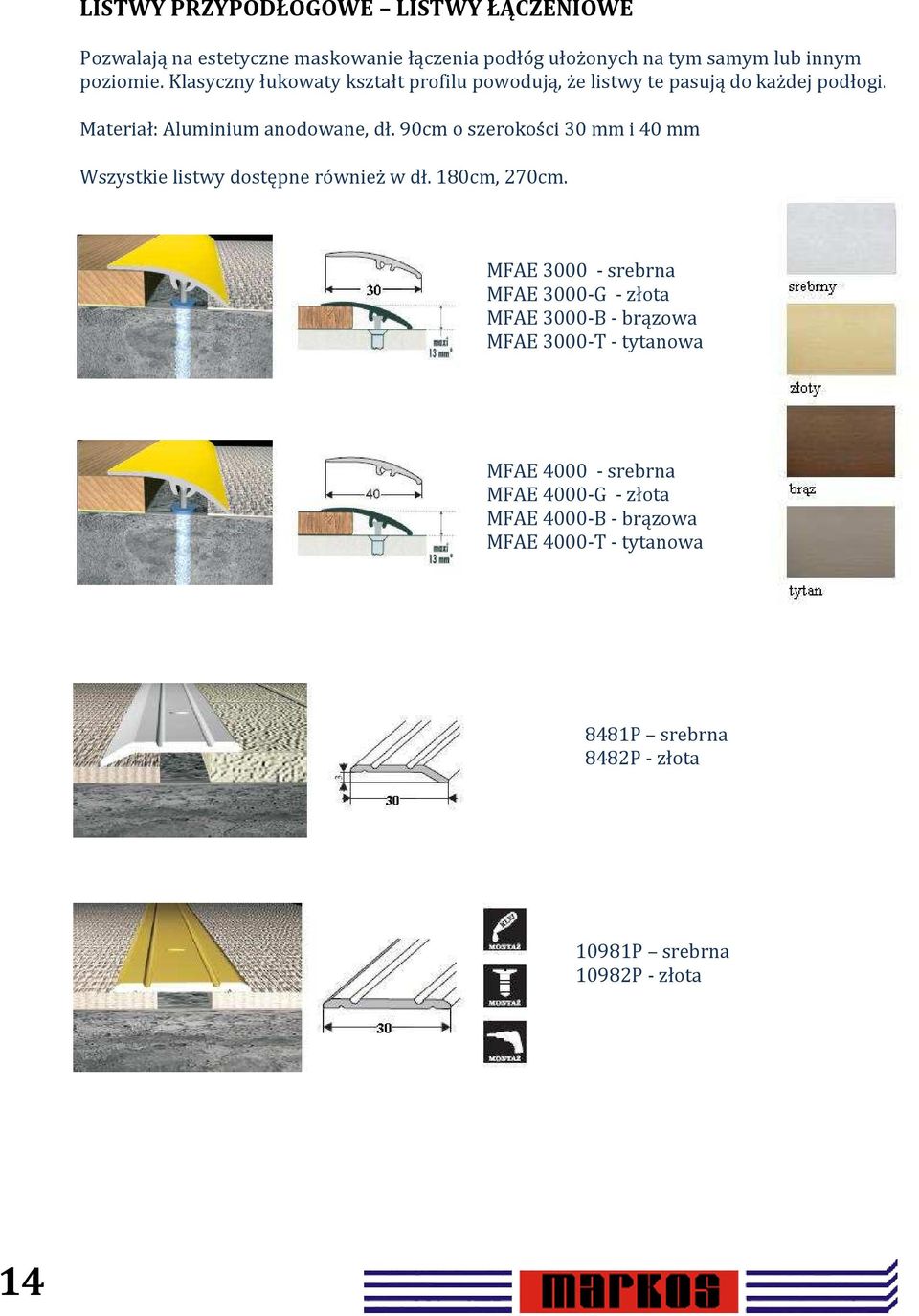 90cm o szerokości 30 mm i 40 mm Wszystkie listwy dostępne również w dł. 180cm, 270cm.