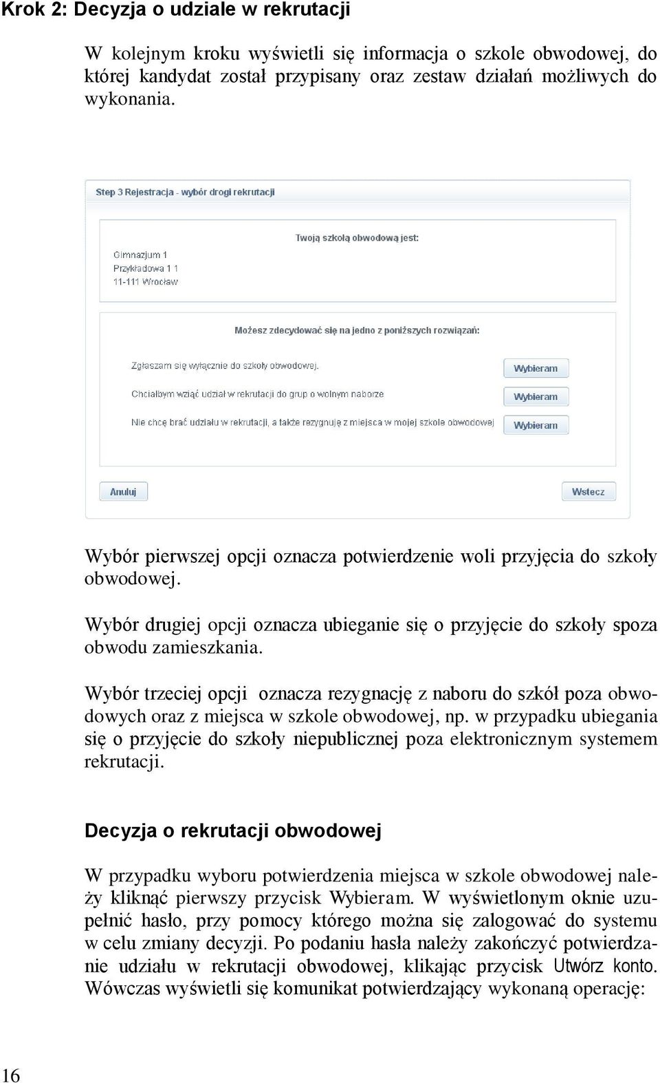 Wybór trzeciej opcji oznacza rezygnację z naboru do szkół poza obwodowych oraz z miejsca w szkole obwodowej, np.