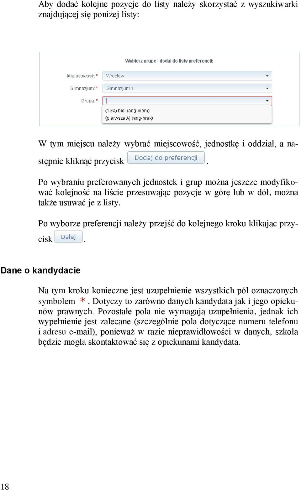 Po wyborze preferencji należy przejść do kolejnego kroku klikając przycisk. Dane o kandydacie Na tym kroku konieczne jest uzupełnienie wszystkich pól oznaczonych symbolem.