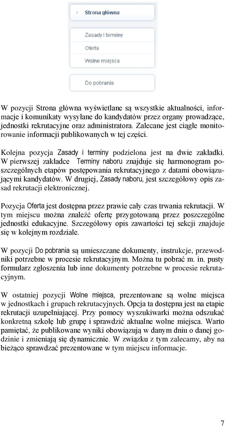 W pierwszej zakładce Terminy naboru znajduje się harmonogram poszczególnych etapów postępowania rekrutacyjnego z datami obowiązującymi kandydatów.