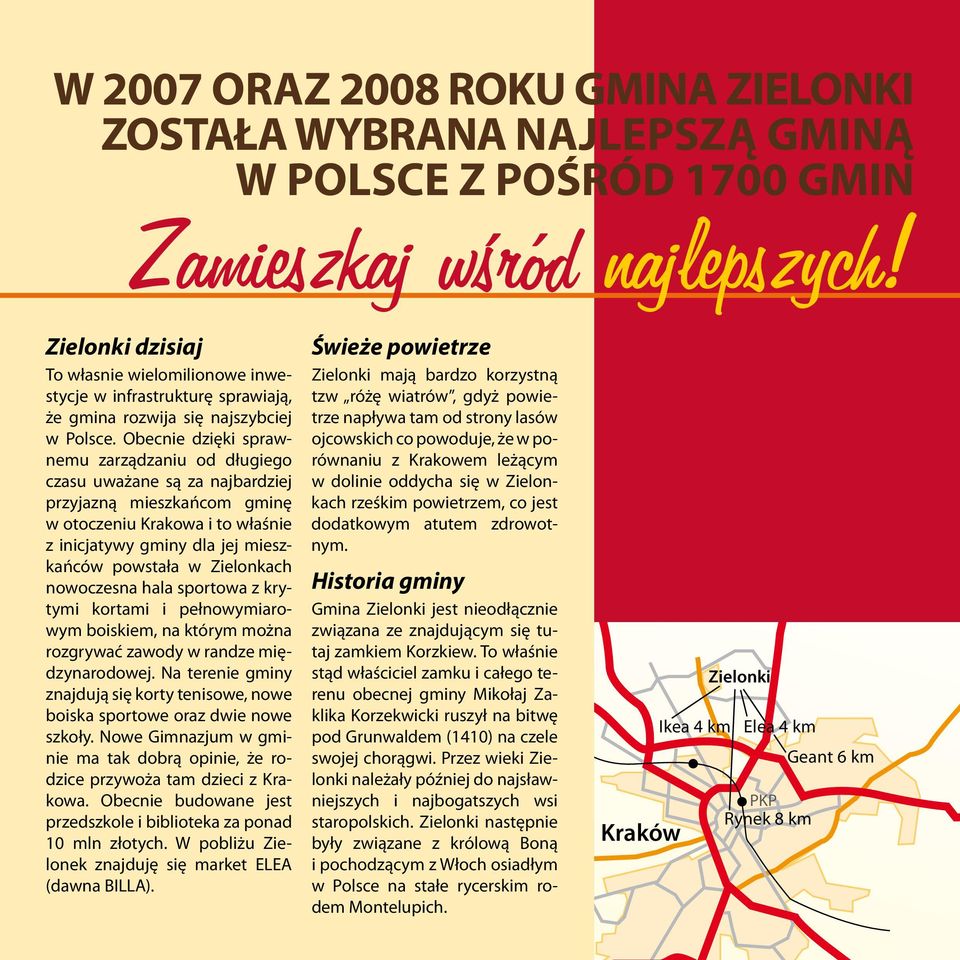 Obecnie dzięki sprawnemu zarządzaniu od długiego czasu uważane są za najbardziej przyjazną mieszkańcom gminę w otoczeniu Krakowa i to właśnie z inicjatywy gminy dla jej mieszkańców powstała w