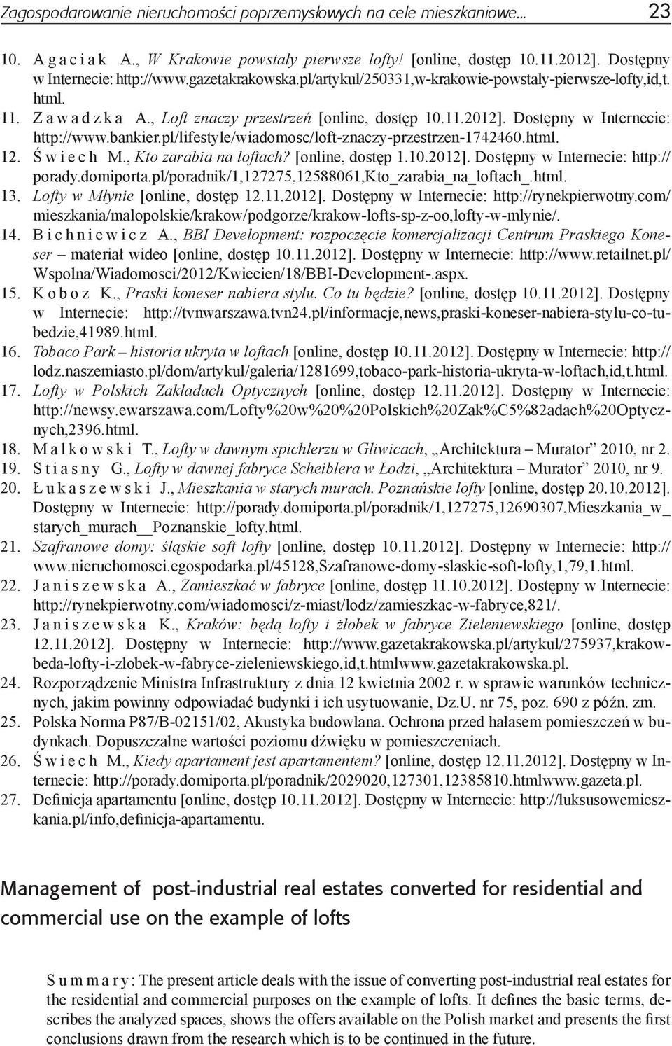 pl/lifestyle/wiadomosc/loft-znaczy-przestrzen-1742460.html. 12. Ś w i e c h M., Kto zarabia na loftach? [online, dostęp 1.10.2012]. Dostępny w Internecie: http:// porady.domiporta.
