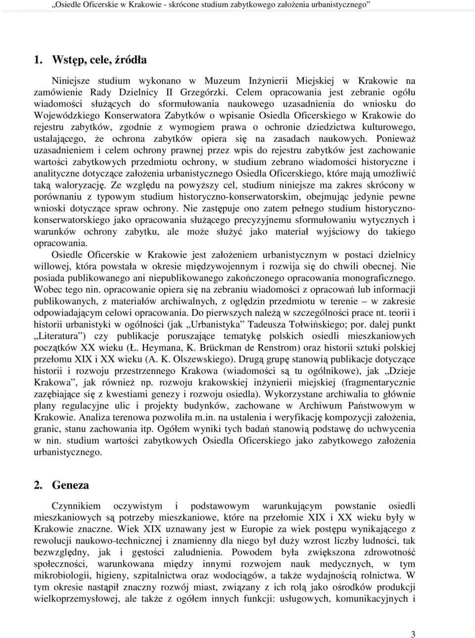 rejestru zabytków, zgodnie z wymogiem prawa o ochronie dziedzictwa kulturowego, ustalającego, Ŝe ochrona zabytków opiera się na zasadach naukowych.