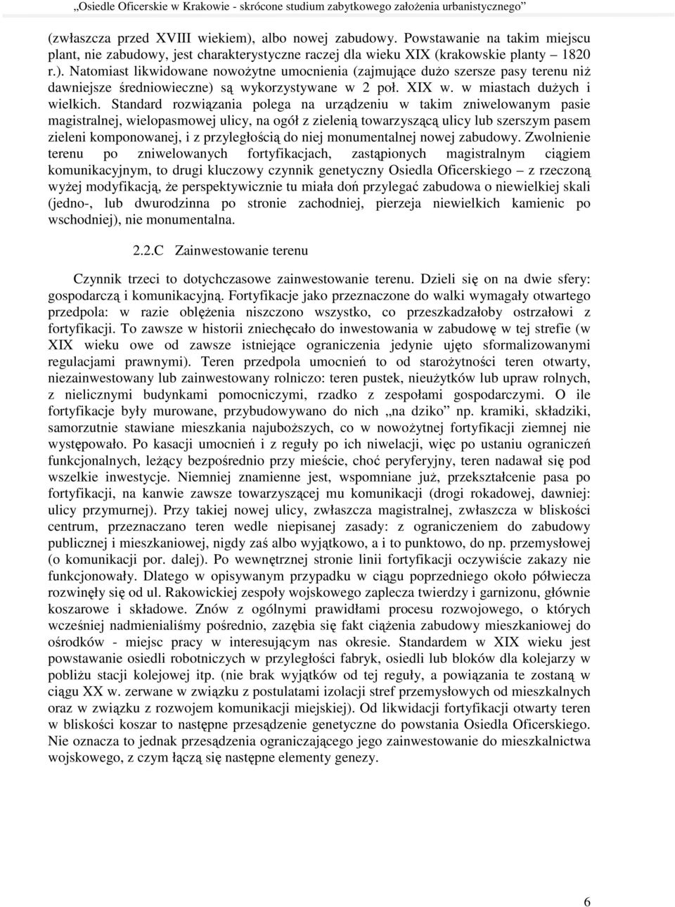 Standard rozwiązania polega na urządzeniu w takim zniwelowanym pasie magistralnej, wielopasmowej ulicy, na ogół z zielenią towarzyszącą ulicy lub szerszym pasem zieleni komponowanej, i z