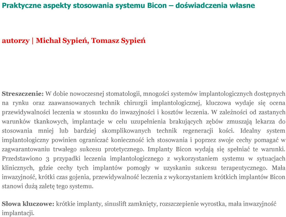 W zależności od zastanych warunków tkankowych, implantacje w celu uzupełnienia brakujących zębów zmuszają lekarza do stosowania mniej lub bardziej skomplikowanych technik regeneracji kości.