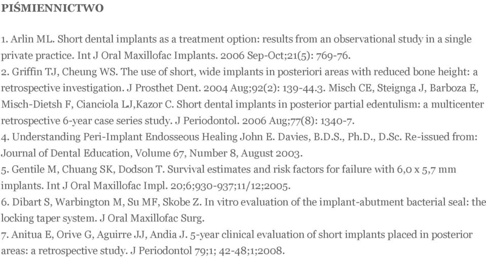 -44.3. Misch CE, Steignga J, Barboza E, Misch-Dietsh F, Cianciola LJ,Kazor C. Short dental implants in posterior partial edentulism: a multicenter retrospective 6-year case series study.