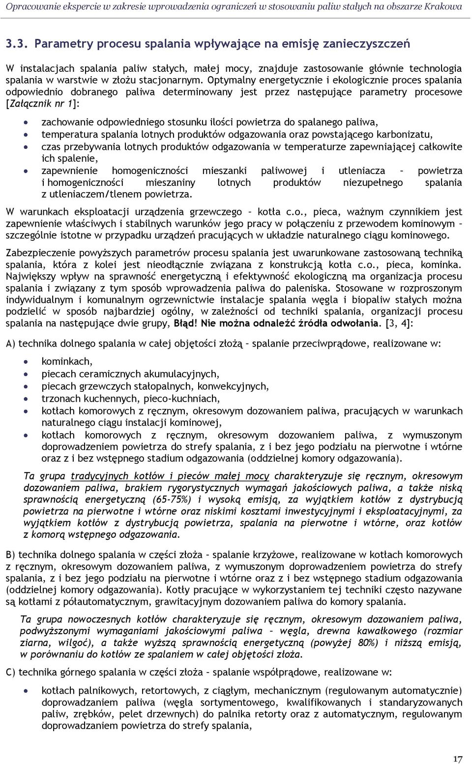 Optymalny energetycznie i ekologicznie proces spalania odpowiednio dobranego paliwa determinowany jest przez następujące parametry procesowe [Załącznik nr 1]: zachowanie odpowiedniego stosunku ilości