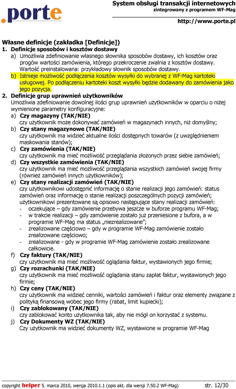 Wartość preinstalowana: przykładowy słownik sposobów dostawy. b) Istnieje moŝliwość podłączenia kosztów wysyłki do wybranej z WF-Mag kartoteki usługowej.