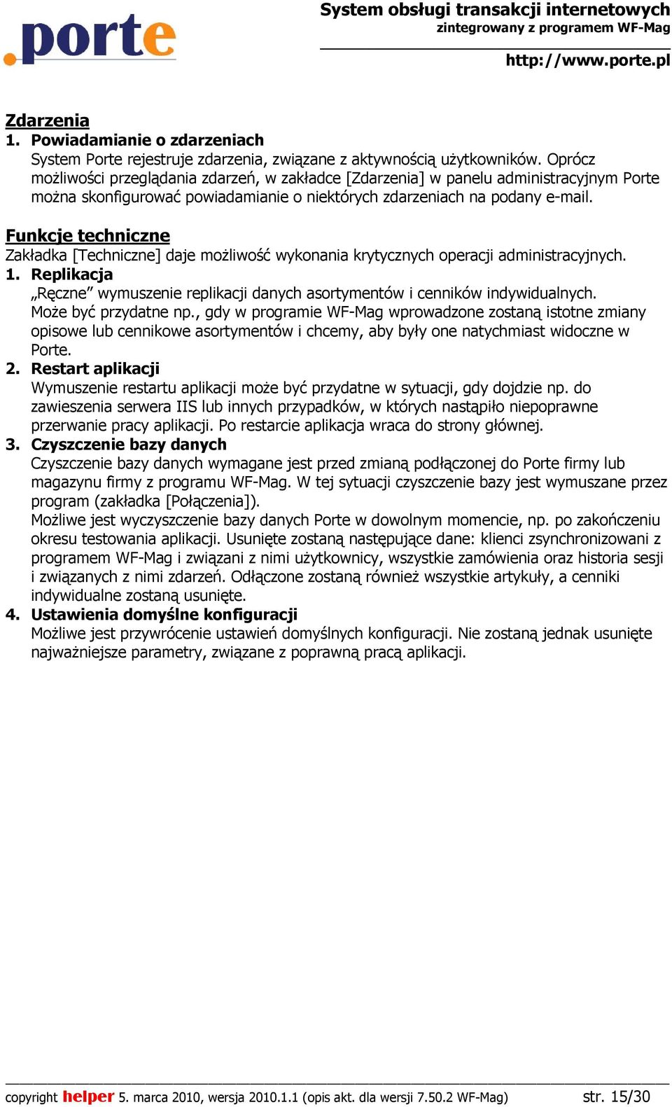 Funkcje techniczne Zakładka [Techniczne] daje moŝliwość wykonania krytycznych operacji administracyjnych. 1. Replikacja Ręczne wymuszenie replikacji danych asortymentów i cenników indywidualnych.