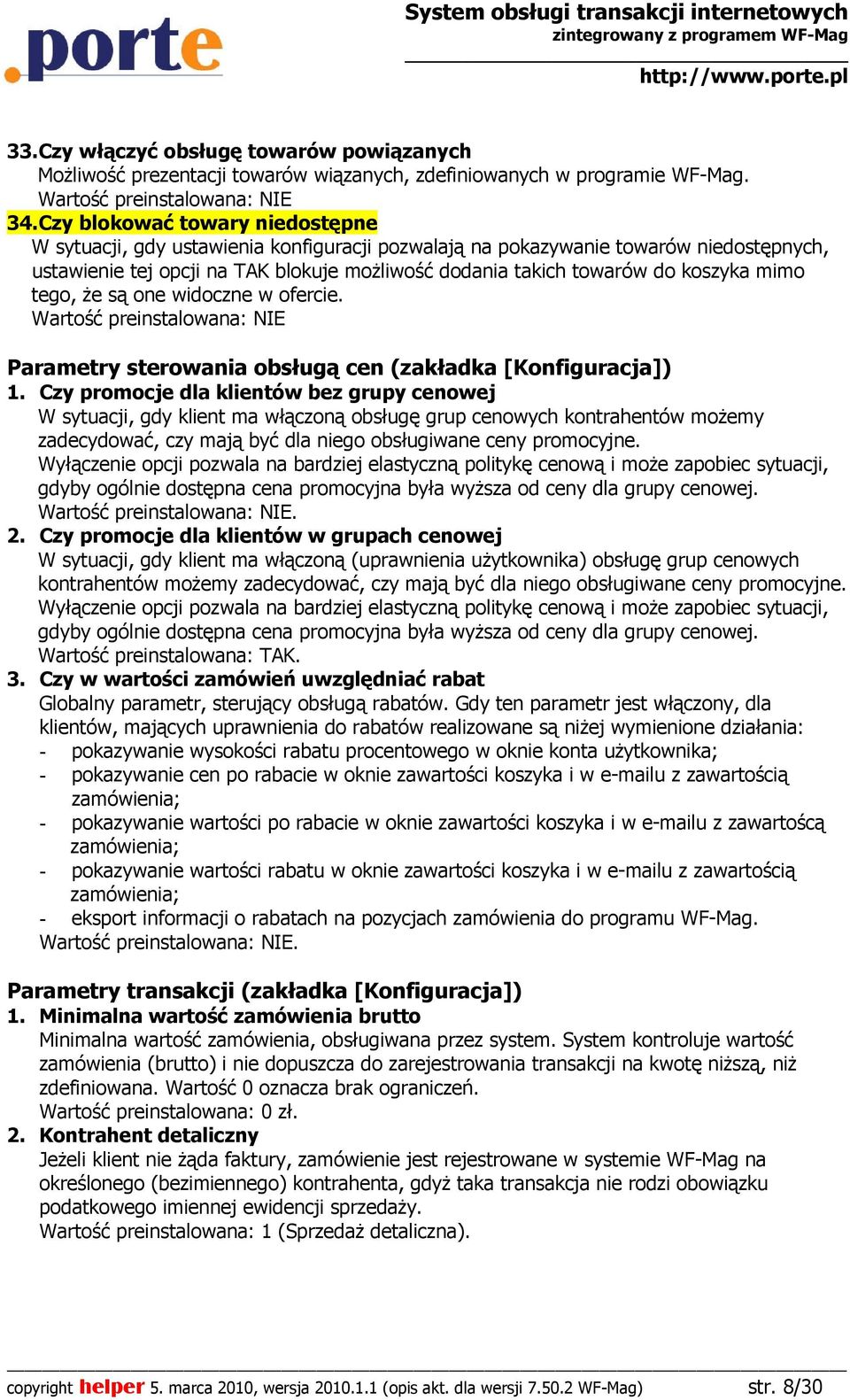 mimo tego, Ŝe są one widoczne w ofercie. Wartość preinstalowana: NIE Parametry sterowania obsługą cen (zakładka [Konfiguracja]) 1.