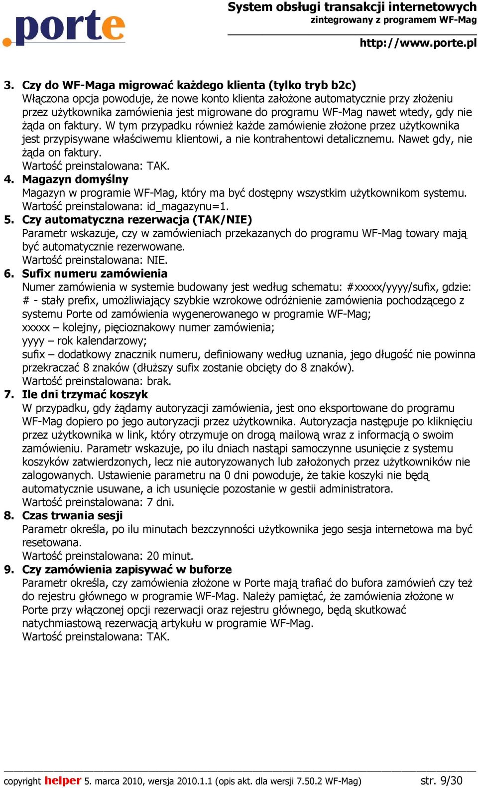 Nawet gdy, nie Ŝąda on faktury. Wartość preinstalowana: TAK. 4. Magazyn domyślny Magazyn w programie WF-Mag, który ma być dostępny wszystkim uŝytkownikom systemu.