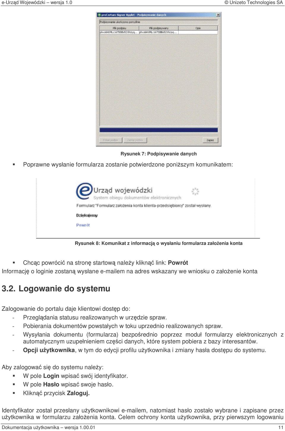 Logowanie do systemu Zalogowanie do portalu daje klientowi dostp do: - Przegldania statusu realizowanych w urzdzie spraw. - Pobierania dokumentów powstałych w toku uprzednio realizowanych spraw.