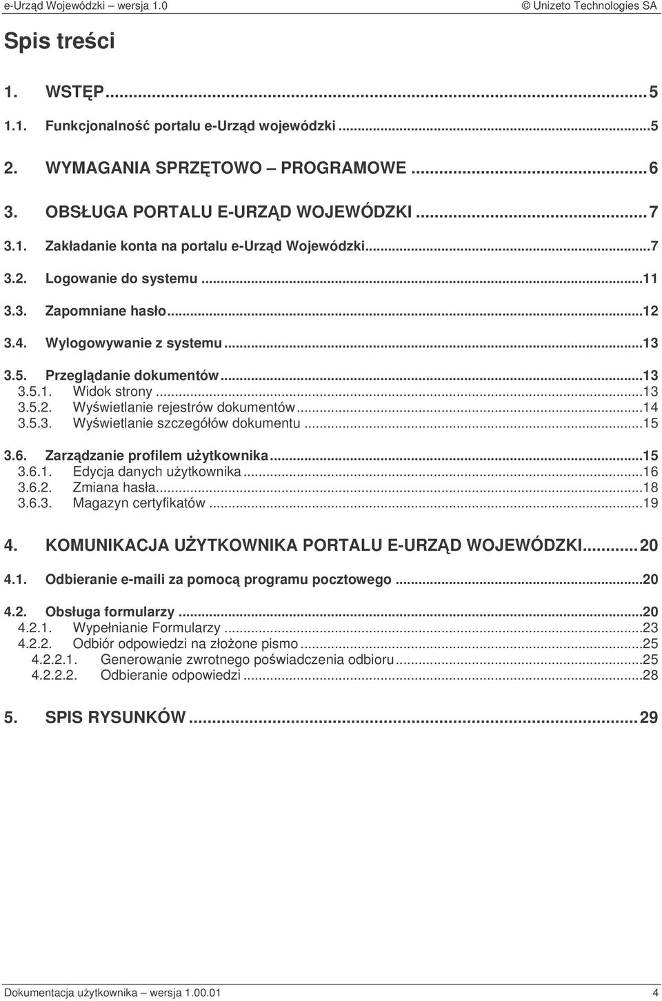 5.3. Wywietlanie szczegółów dokumentu...15 3.6. Zarzdzanie profilem uytkownika...15 3.6.1. Edycja danych uytkownika...16 3.6.2. Zmiana hasła...18 3.6.3. Magazyn certyfikatów...19 4.