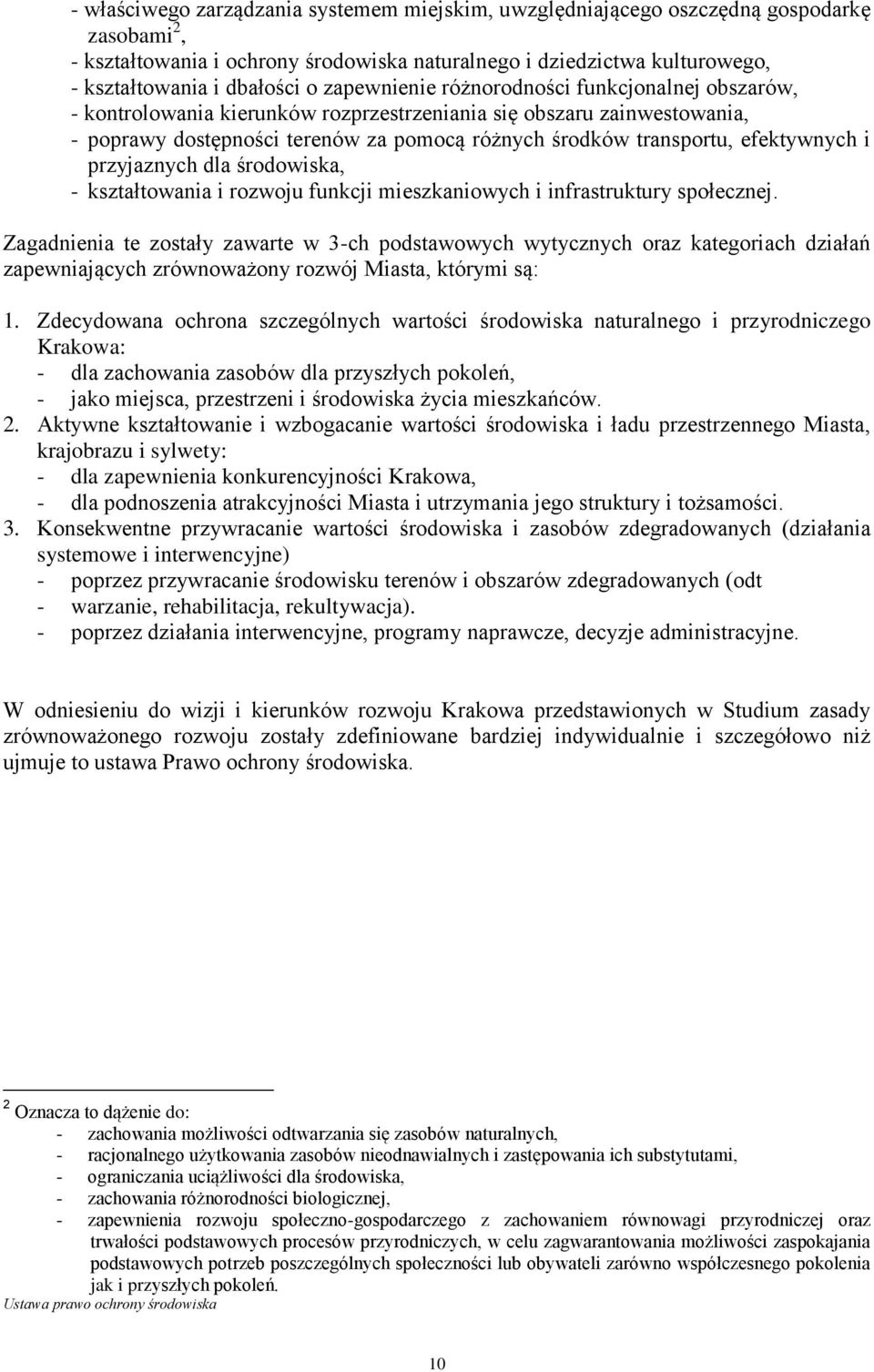 efektywnych i przyjaznych dla środowiska, - kształtowania i rozwoju funkcji mieszkaniowych i infrastruktury społecznej.