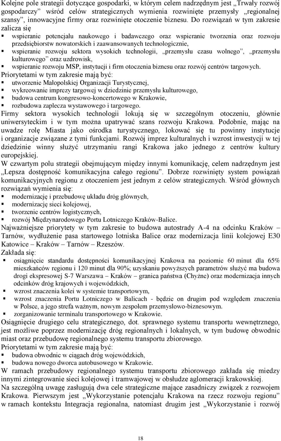 Do rozwiązań w tym zakresie zalicza się wspieranie potencjału naukowego i badawczego oraz wspieranie tworzenia oraz rozwoju przedsiębiorstw nowatorskich i zaawansowanych technologicznie, wspieranie