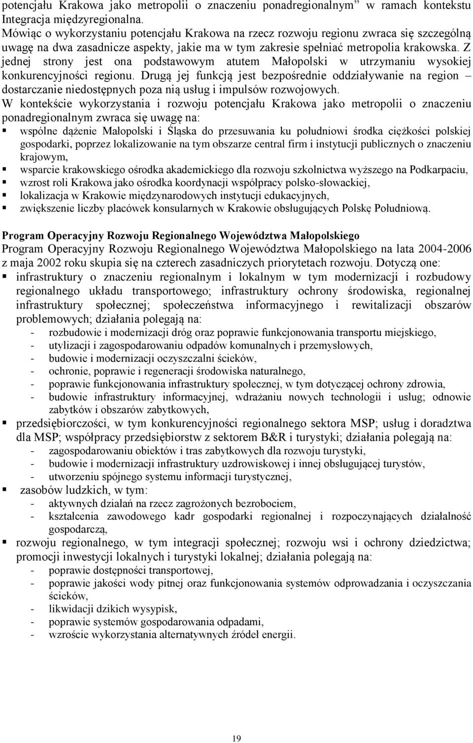 Z jednej strony jest ona podstawowym atutem Małopolski w utrzymaniu wysokiej konkurencyjności regionu.